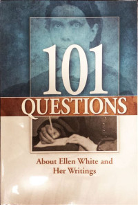 101 Questions About Ellen White and Her Writings