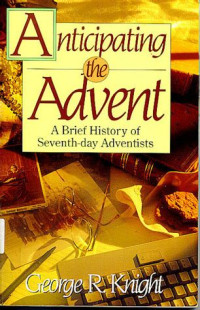 Anticipating the Advent: A Brief History of Seventh-day Adventists