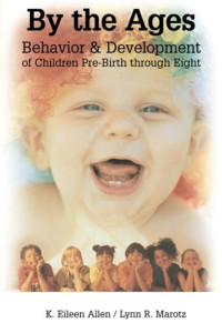 By The Ages Behavior and development of Children Pre-Birth Through Eight