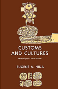 Customs and cultures: anthropology for Christian missions