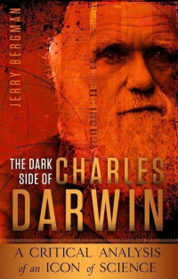Image of Dark side of Charles Darwin: a critical analysis of an icon of science