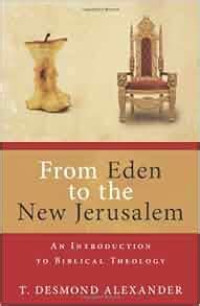 From Eden to the new Jerusalem: an introduction to biblical theology