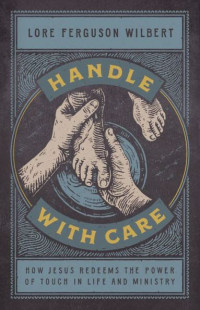 Handle with care: how Jesus redeems the power of touch in life and ministry