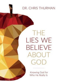 lies we believe about God: knowing God for who He really is