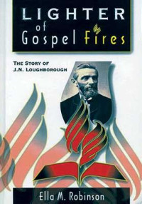 Lighter of Gospel Fires: The Story of J.N Loughborough