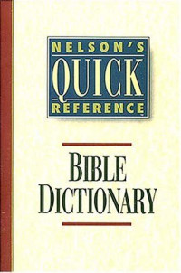 Nelson's Quick Reference: Bible Dictionary