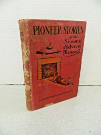 Pioneer Stories of the Second Advent Message