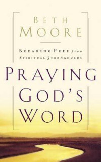 Praying God's word: breaking free from spiritual strongholds