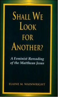 Shall we look for another?: a feminist rereading of the Matthean Jesus