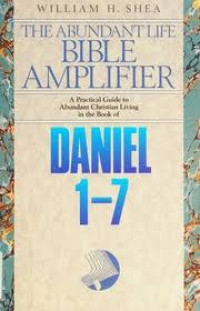 The Abundant Life Bible Amplifier  Daniel 1-7