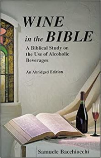 Wine in the Bible: a biblical study on the use of alcoholic beverages